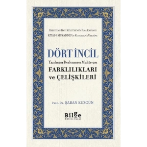 Dört İncil - Yazılması Derlenmesi Muhtevası-Farklılıkları ve Çelişkileri