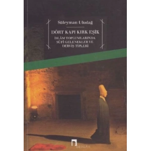 Dört Kapı Kırk Eşik - İslam Toplumlarında Sufi Gelenekler ve Derviş Tipleri