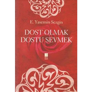 Dost Olmak Dostu Sevmek