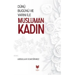 Dünü Bugünü ve Yarını İle Müslüman Kadın