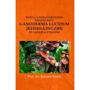 Dünya Literatüründen Örneklerle Ganoderma Lucidum (Reshi-Lingzhi) Ve Sağlığa Etkileri