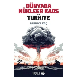 Dünyada Nükleer Kaos ve Türkiye