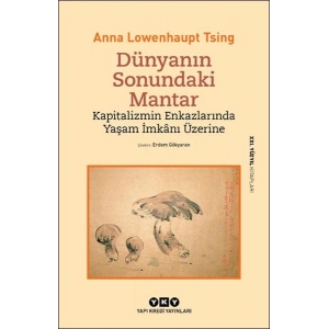 Dünyanın Sonundaki Mantar – Kapitalizmin Enkazlarında Yaşam İmkânı Üzerine
