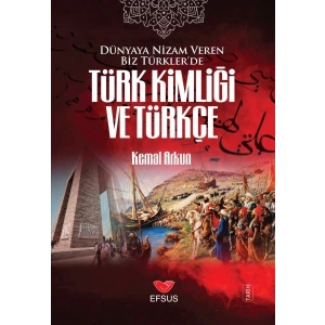 Dünyaya Nizam Veren Biz Türkler’de Türk Kimliği ve Türkçe