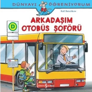 Dünyayı Öğreniyorum - Arkadaşım Otobüs Şoförü