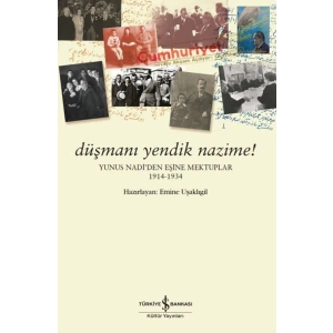 Düşmanı Yendik Nazime! – Yunus Nadi’Den Eşine Mektuplar (1914-1934)