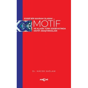 Edebi Bir Kavram Olarak Motif ve Klasik Türk Edebiyatında Motif Araştırmaları