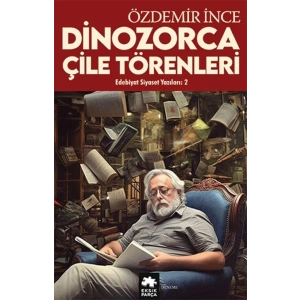 Edebiyat ve Siyaset Yazıları:2 Dinozorca, Çile Törenleri