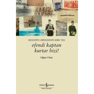 Efendi Kaptan Kurtar Bizi! Mesudiye Zırhlısının Kırk Yılı