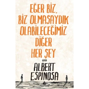 Eğer Biz, Biz Olmasaydık Olabileceğimiz Diğer Her Şey