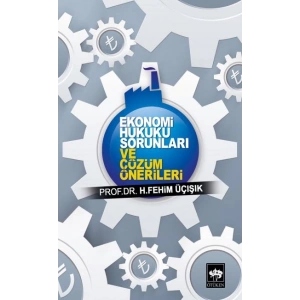 Ekonomi Hukuku Sorunları ve Çözüm Önerileri