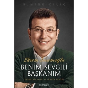 Ekrem İmamoğlu Benim Sevgili Başkanım  Sıradışı Bir Başarı ve Liderlik Öyküsü