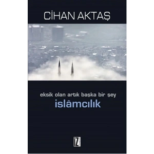 Eksik Olan Artık Başka Bir Şey İslamcılık