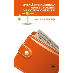 Emekli Aylıklarında Adalet Sorunu ve Çözüm Önerileri