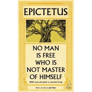 Epictetus - No Man is Free Who is Not Master of Himself