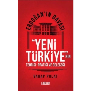 Erdoğanın Davası - Yeni Türkiyenin Teorisi - Pratiği ve Geleceği