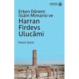 Erken Dönem İslam Mimarisi ve Harran Firdevs Ulucami