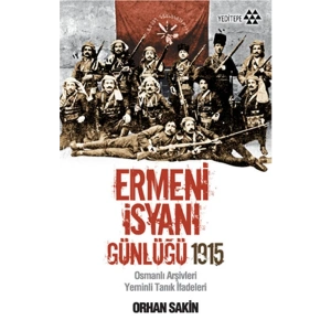 Ermeni İsyanı Günlüğü 1915  Osmanlı Arşivleri Yeminli Tanık İfadeleri