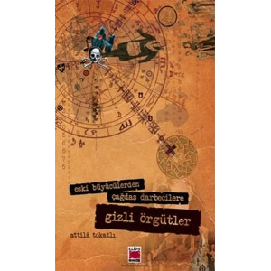 Eski Büyücülerden Çağdaş Darbecilere Gizli Örgütler