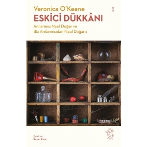 Eskici Dükkânı - Anılarımız Nasıl Doğar ve Biz Anılarımızdan Nasıl Doğarız