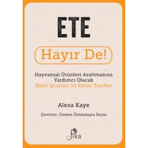 Ete Hayır De! - Hayvansal  Ürünleri Azaltmanıza Yardımcı Olacak Basit  İpuçları ve Kolay Tarifler