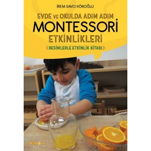 Evde ve Okulda Adım Adım Momtessori Etkinlikleri - Resimlerle Etkinlik Kitabı