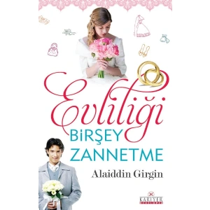 Evliliği Birşey Zannetme