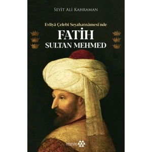Evliya Çelebi Seyahatnamesi’nde Fatih Sultan Mehmed