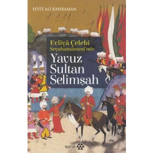 Evliya Çelebi Seyehatnamesinde - Yavuz Sultan Selimşah
