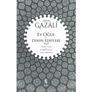 Ey Oğul & Dinin Edepleri