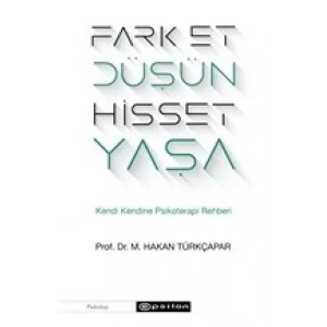 Fark Et Düşün Hisset Yaşa - Kendi Kendine Psikoterapi Rehberi
