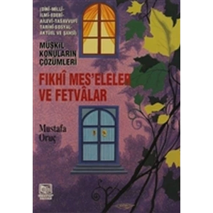 Fıkhi Mes’eleler ve Fetvalar - Müşkil Konuların Çözümleri