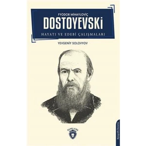 F.M. Dostoyevski Hayatı Ve Edebi Çalışmaları Biyografi