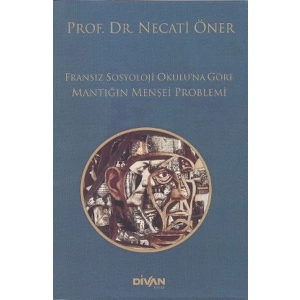 Fransız Sosyoloji Okuluna Göre Mantığın Menşei Problemi