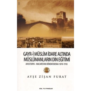 Gayr-i Müslim İdare Altında Müslümanların Din Eğitimi  Avusturya-Macaristan Dönemi Bosna 1878-19