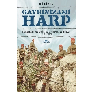 Gayrinizami Harp - Balkan Harbi’nde Komita, Çete, Jandarma ve Milisler 1912-1913