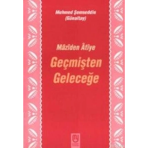 Geçmişten Geleceğe Mâzîden Âtîye