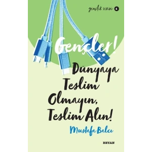 Gençler, Dünyaya Teslim Olmayın, Teslim Alın! - Gençlik Serisi 6