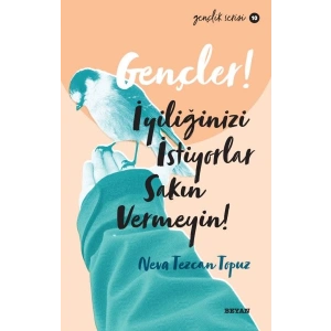 Gençler, İyiliğinizi İstiyorlar, Sakın Vermeyin! - Gençlik Serisi 10