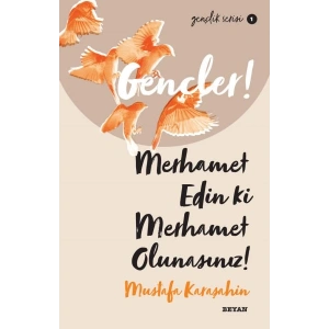 Gençler, Merhamet Edin ki, Merhamet Olunasınız! - Gençlik Serisi 1