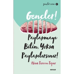Gençler, Paylaşmayı Bilin, Yoksa Paylaşılırsınız! - Gençlik Serisi 3