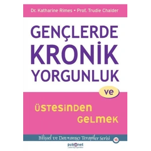 Gençlerde Kronik Yorgunluk ve Üstesinden Gelmek - Bilişsel ve Davranışçı Terapiler Serisi 16