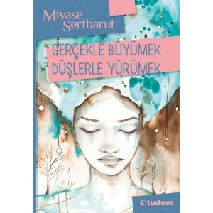 Gerçeklerle Büyümek Düşlerle Yürümek