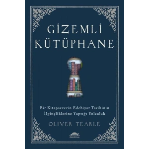 Gizemli Kütüphane - Bir Kitapseverin Edebiyat Tarihinin İlginçliklerine Yaptığı Yolculuk