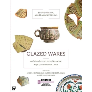 Glazed Wares as Cultural Agents in the Byzantine, Seljuk, and Ottoman Lands