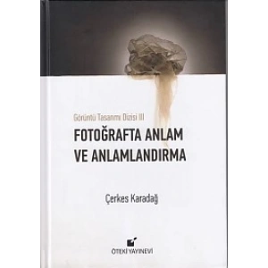 Görüntü Tasarımı Dizisi 3 - Fotoğrafta Anlam ve Anlamlandırma (Ciltli)