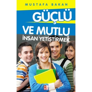 Güçlü ve Mutlu İnsan Yetiştirmek