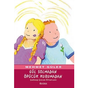 Gül Solmadan Öpücük Kurumadan