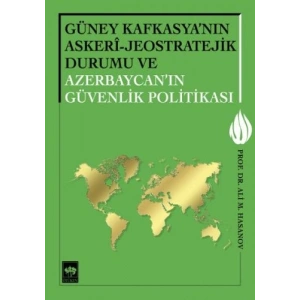 Güney Kafkasyanın Askeri - Jeostratejik Durumu ve Azerbaycanın Güvenlik Politikası