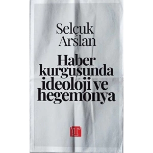 Haber Kurgusunda İdeoloji ve Hegemonya